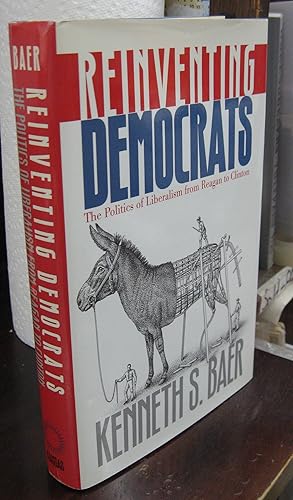 Immagine del venditore per Reinventing Democrats: The Politics of Liberalism from Reagan to Clinton [signed & inscribe] venduto da Atlantic Bookshop