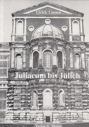 Von Juliacum bis Jülich : die Baugeschichte der Stadt und ihrer Vororte von der Antike bis zur Ge...