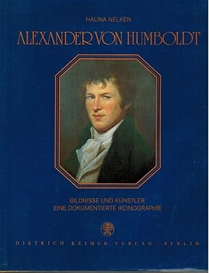 Alexander von Humboldt : Bildnisse u. Künstler ; e. dokumentierte Ikonographie. / Halina Nelken