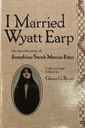 Image du vendeur pour I Married Wyatt Earp: The Recollections of Josephine Sarah Marcus Earp mis en vente par Monroe Street Books