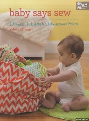 Seller image for Baby Says Sew. 20 Practical Budget-Minded, Baby Approved Projects for sale by Klondyke