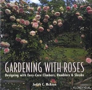 Bild des Verkufers fr Gardening with Roses. Desgning with Easy-Care Climbers, Ramblers & Shrubs zum Verkauf von Klondyke