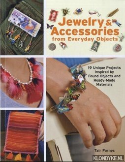 Seller image for Jewelry & accessories from everyday objects: 19 unique projects inspired by found objects and ready-made materials for sale by Klondyke
