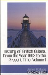 Seller image for History of British Guiana, from the Year 1668 to the Present Time, Volume I for sale by Klondyke