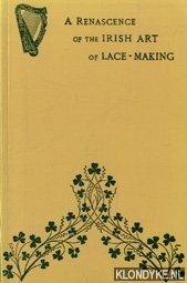 Seller image for A renascence of the Irish Art of Lace-Making for sale by Klondyke