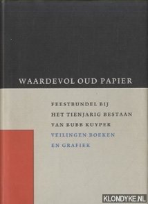 Bild des Verkufers fr Waardevol oud papier. Feestbundel bij het tienjarig bestaan van Bubb Kuyper Veilingen boeken en grafiek 1986-1996 zum Verkauf von Klondyke