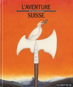 Seller image for L'aventure Suisse: de siecle en siecles for sale by Klondyke