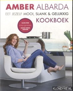 Image du vendeur pour Eet jezelf mooi, slank & gelukkig Kookboek. Slim Eten, Volop Genieten, Nooit Meer Dieten! mis en vente par Klondyke