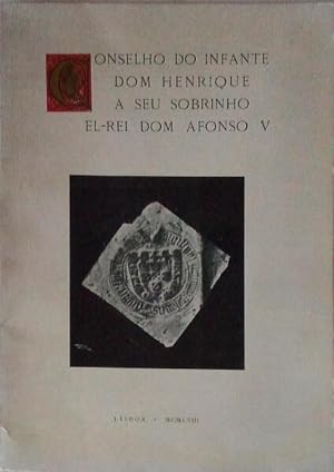 CONSELHO DO INFANTE DOM HENRIQUE A SEU SOBRINHO EL-REI DOM AFONSO V.
