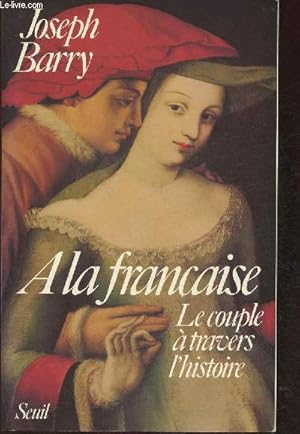 Imagen del vendedor de A la Franaise- Le couple  travers l'Histoire a la venta por Le-Livre