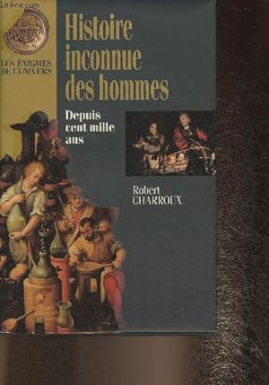 Image du vendeur pour Hisoire inconnue des Hommes depuis cent mille ans (Collection "Les nigmes de l'Univers".) mis en vente par Le-Livre