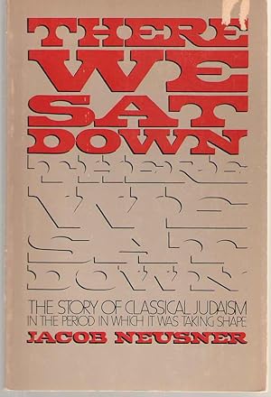 Bild des Verkufers fr There We Sat Down Talmudic Judaism in the Making zum Verkauf von Dan Glaeser Books