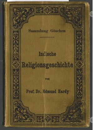 Indische Religionsgeschichte. von Prof. Dr. Edmund Hardy / Sammlung Göschen 83.