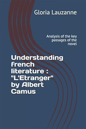 Imagen del vendedor de Understanding french literature: "L'Etranger" by Albert Camus: Analysis of the key passages of the novel a la venta por GreatBookPrices