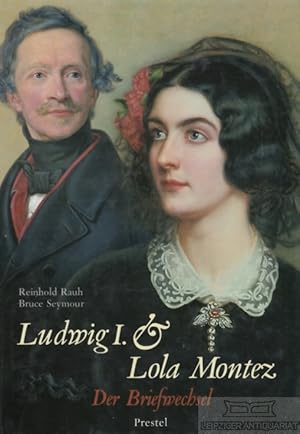 Bild des Verkufers fr Ludwig I. und Lola Montez Der Briefwechsel zum Verkauf von Leipziger Antiquariat