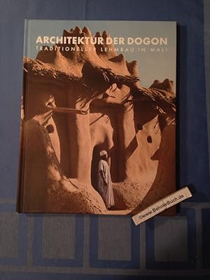 Architektur der Dogon : Traditioneller Lehmbau in Mali. hrsg. von Wolfgang Lauber. Mit Beitr. von...