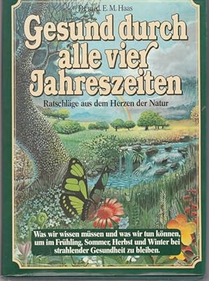 Gesund durch alle vier Jahreszeiten. Ratschläge aus dem Herzen der Natur.