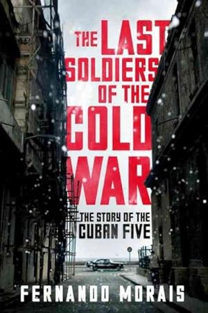 Seller image for Last Soldiers of the Cold War : The Story of the Cuban Five for sale by GreatBookPrices