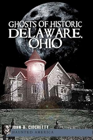Seller image for Ghosts of Historic Delaware, Ohio for sale by GreatBookPrices