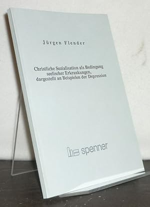 Bild des Verkufers fr Christliche Sozialisation als Bedingung seelischer Erkrankungen, dargestellt an Beispielen der Depression. [Von Jrgen Flender]. zum Verkauf von Antiquariat Kretzer