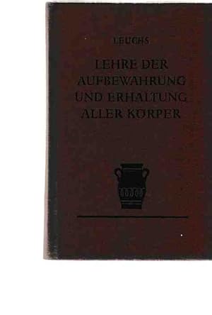 Seller image for Lehre der Aufbewahrung und Erhaltung aller Krper : oder wissenschaftliche Anleitung zur Aufbewahrung aller festen und flssigen Nahrungsmittel, aller Handelswaaren u. anderer Gegenstnde . for sale by Fundus-Online GbR Borkert Schwarz Zerfa