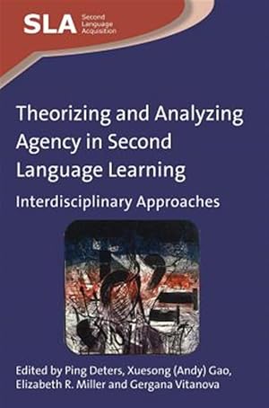 Image du vendeur pour Theorizing and Analyzing Agency in Second Language Learning : Interdisciplinary Approaches mis en vente par GreatBookPrices