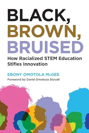 Immagine del venditore per Black, Brown, Bruised : How Racialized STEM Education Stifles Innovation venduto da GreatBookPrices