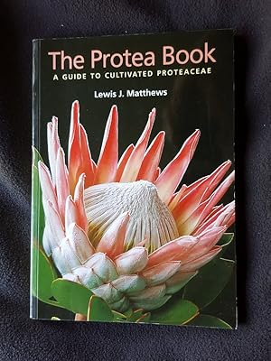 The Protea Book. A Guide to Cultivated Proteaceae
