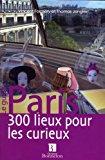Bild des Verkufers fr Paris, 300 Lieux Pour Les Curieux zum Verkauf von RECYCLIVRE