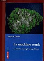 Bild des Verkufers fr La Machine Ronde : La Plante, Le Peuple Et Le Politique zum Verkauf von RECYCLIVRE