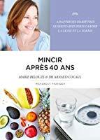 Bild des Verkufers fr Mincir Aprs 40 Ans : Adapter Ses Habitudes Alimentaires Pour Garder La Ligne Et La Forme zum Verkauf von RECYCLIVRE