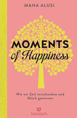 Imagen del vendedor de Moments of Happiness: Wie wir Zeit verschenken und Glck gewinnen a la venta por Gerald Wollermann