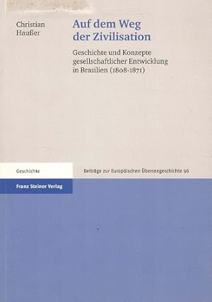 Bild des Verkufers fr Auf dem Weg der Zivilisation. Geschichte und Konzepte gesellschaftlicher Entwicklung in Brasilien (1808-1871) zum Verkauf von Antiquariaat van Starkenburg