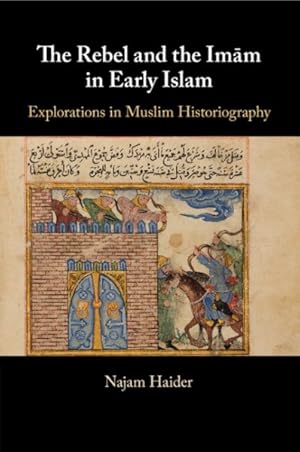 Seller image for Rebel and the Imm in Early Islam : Explorations in Muslim Historiography for sale by GreatBookPrices