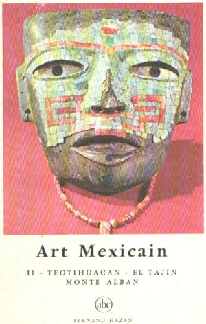 Art mexicain / tome 2 : thetihuacan - el tajin -monte alban