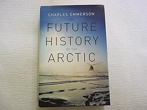 Seller image for The Future History of the Arctic for sale by Carmarthenshire Rare Books