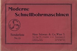 Moderne Schnellbohrmaschinen. Sonderliste No. 13. Hans Schwarz & Co., Wien. Inh.: Ingr. W. J. Gru...