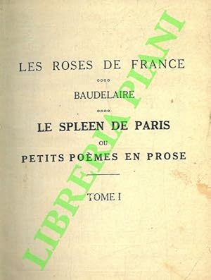 Le spleen de Paris ou petit poèmes en prose. Tome I.