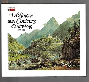 Imagen del vendedor de La Suisse aux couleurs d'autrefois - 1750-1850 a la venta por Bouquinerie Le Fouineur