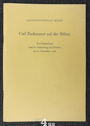 Seller image for Carl Zuckmayer auf der Bhne : eine. Ausstellung zum 80. Geburtstag des Dichters am 27. Dezember 1976 ; Foyer d. Rathauses zu Mainz, 17. Dezember 1976 - 27. Februar 1977. for sale by art4us - Antiquariat
