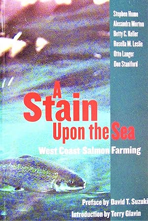 Seller image for A Stain Upon the Sea. West Coast Salmon Farming for sale by Ken Jackson