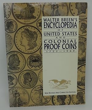 Seller image for WALTER BREEN'S ENCYCLOPEDIA OF UNITED STATES AND COLONIAL PROOF COINS 1722-1989 for sale by Booklegger's Fine Books ABAA