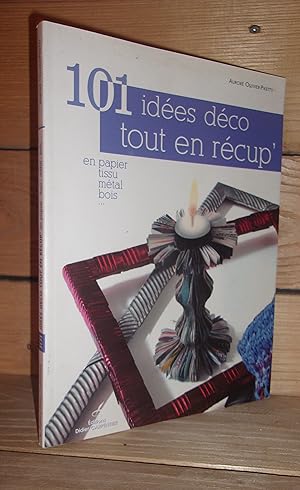 101 IDEES DECO TOUT EN RECUP : En Papier, Tissu, Métal, Bois