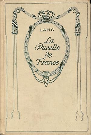 La Pucelle de France: Historie de la vie et de la mort de Jeanne d Arc