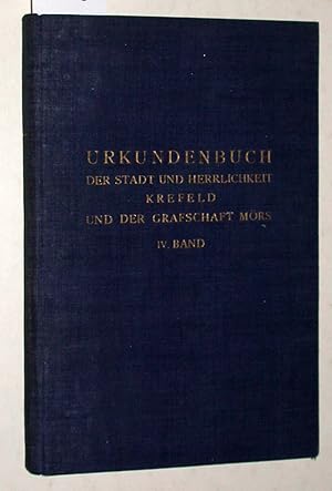 Image du vendeur pour Urkundenbuch der Stadt und Herrlichkeit Krefeld und der Grafschaft Mrs. Band IV. 1541-1600. Urkunden Nr. 5299-6183a. mis en vente par Versandantiquariat Kerstin Daras