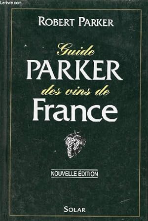 Seller image for Guide Parker des vins de France - Les appellations, les producteurs,les millsimes, les apprciations - Nouvelle dition. for sale by Le-Livre