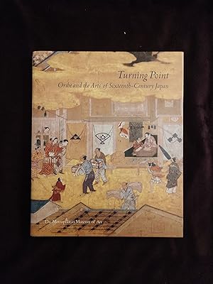 Imagen del vendedor de TURNING POINT: ORIBE AND THE ARTS OF SIXTEENTH-CENTURY JAPAN a la venta por JB's Book Vault
