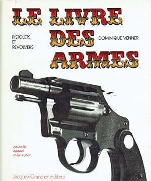 Image du vendeur pour LE LIVRE DES ARMES : PISTOLETS ET REVOLVERS (FRENCH TEXT) mis en vente par Paul Meekins Military & History Books