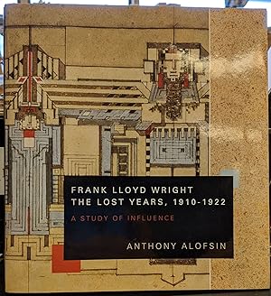 Bild des Verkufers fr Frank Lloyd Wright, the Lost Years 1910-1922: A Study in Influence zum Verkauf von Moe's Books