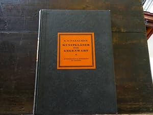 Kunstgläser der Gegenwart. Leipzig 1925. Mit 4 Kupferdrucktaf., 4 Farbtaf., 253 Textabb. u. 1 Mar...